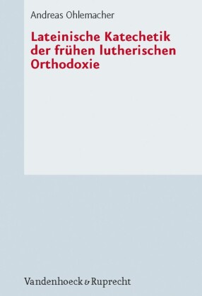 Lateinische Katechetik der frühen lutherischen Orthodoxie
