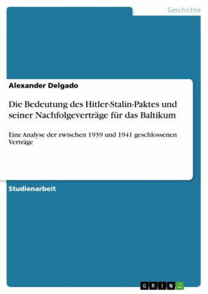 Die Bedeutung des Hitler-Stalin-Paktes und seiner Nachfolgeverträge für das Baltikum