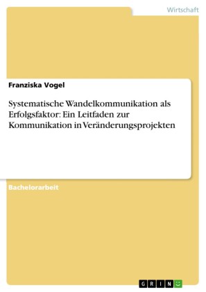Systematische Wandelkommunikation als Erfolgsfaktor: Ein Leitfaden zur Kommunikation in Veränderungsprojekten