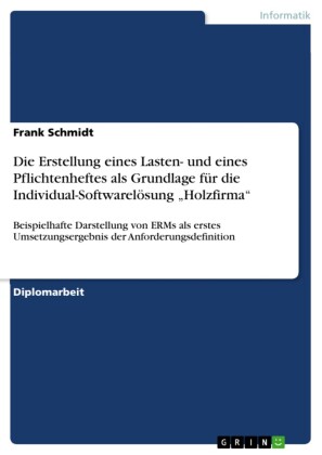 Die Erstellung eines Lasten- und eines Pflichtenheftes als Grundlage für die Individual-Softwarelösung 'Holzfirma'