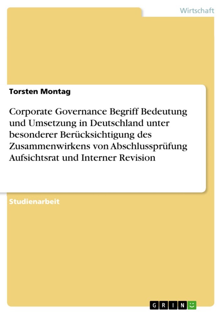 Corporate Governance Begriff Bedeutung und Umsetzung in Deutschland unter besonderer Berücksichtigung des Zusammenwirkens von Abschlussprüfung Aufsichtsrat und Interner Revision main product photo