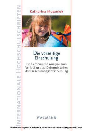 Die vorzeitige Einschulung. Eine empirische Analyse zum Verlauf und zu Determinanten der Einschulungsentscheidung