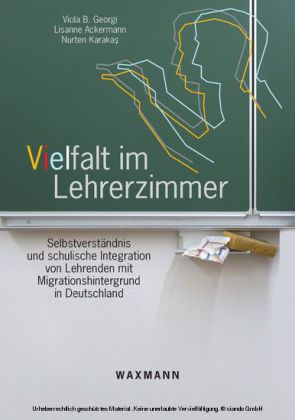 Vielfalt im Lehrerzimmer. Selbstverständnis und schulische Integration von Lehrenden mit Migrationshintergrund in Deutschland