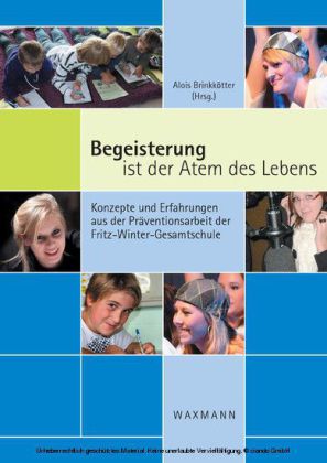 Begeisterung ist der Atem des Lebens. Konzepte und Erfahrungen aus der Präventionsarbeit der Fritz-Winter-Gesamtschule