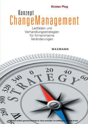 Konzept Changemanagement. Leitfaden und Verhandlungsstrategien für firmeninterne Veränderungen
