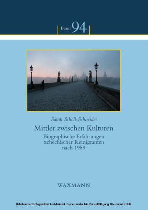 Mittler zwischen Kulturen. Biographische Erfahrungen tschechischer Remigranten nach 1989