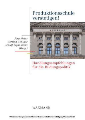 Produktionsschule verstetigen!. Handlungsempfehlungen für die Bildungspolitik