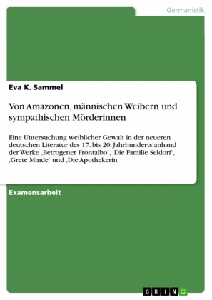 Von Amazonen, männischen Weibern und sympathischen Mörderinnen