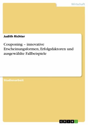 Couponing - innovative Erscheinungsformen, Erfolgsfaktoren und ausgewählte Fallbeispiele