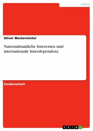 Nationalstaatliche Interessen und internationale Interdependenz