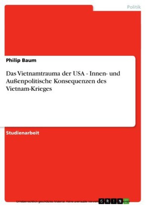 Das Vietnamtrauma der USA - Innen- und Außenpolitische Konsequenzen des Vietnam-Krieges