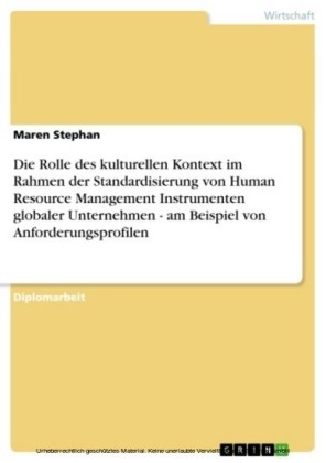 Die Rolle des kulturellen Kontext im Rahmen der Standardisierung von Human Resource Management Instrumenten globaler Unternehmen - am Beispiel von Anforderungsprofilen