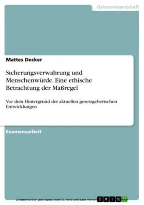 Sicherungsverwahrung und Menschenwürde. Eine ethische Betrachtung der Maßregel