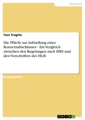Die Pflicht zur Aufstellung eines Konzernabschlusses - Ein Vergleich zwischen den Regelungen nach IFRS und den Vorschriften des HGB
