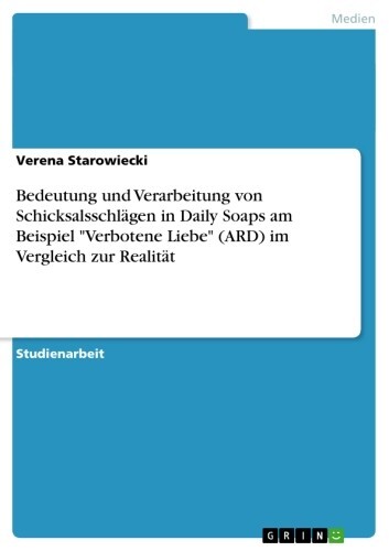 Bedeutung und Verarbeitung von Schicksalsschlägen in Daily Soaps am Beispiel 'Verbotene Liebe' (ARD) im Vergleich zur Realität main product photo