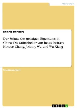 Der Schutz des geistigen Eigentums in China: Die Störtebeker von heute heißen Horace Chang, Johnny Wu und Wu Xiang