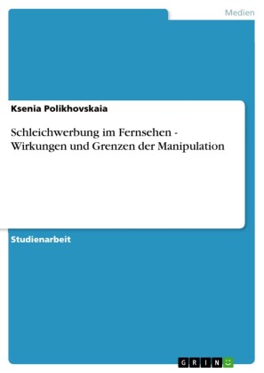 Schleichwerbung im Fernsehen - Wirkungen und Grenzen der Manipulation