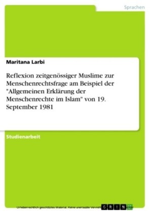 Reflexion zeitgenössiger Muslime zur Menschenrechtsfrage am Beispiel der 'Allgemeinen Erklärung der Menschenrechte im Islam' von 19. September 1981