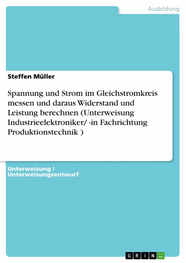 Spannung und Strom im Gleichstromkreis messen und daraus Widerstand und Leistung berechnen (Unterweisung Industrieelektroniker/ -in Fachrichtung Produktionstechnik ) main product photo