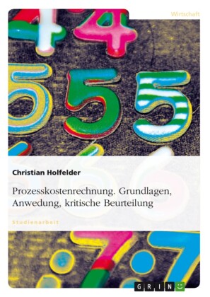 Prozesskostenrechnung. Grundlagen, Anwedung, kritische Beurteilung