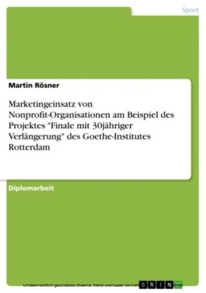 Marketingeinsatz von Nonprofit-Organisationen am Beispiel des Projektes 'Finale mit 30jähriger Verlängerung' des Goethe-Institutes Rotterdam