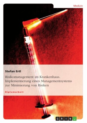 Risikomanagement im Krankenhaus. Implementierung eines Managementsystems zur Minimierung von Risiken