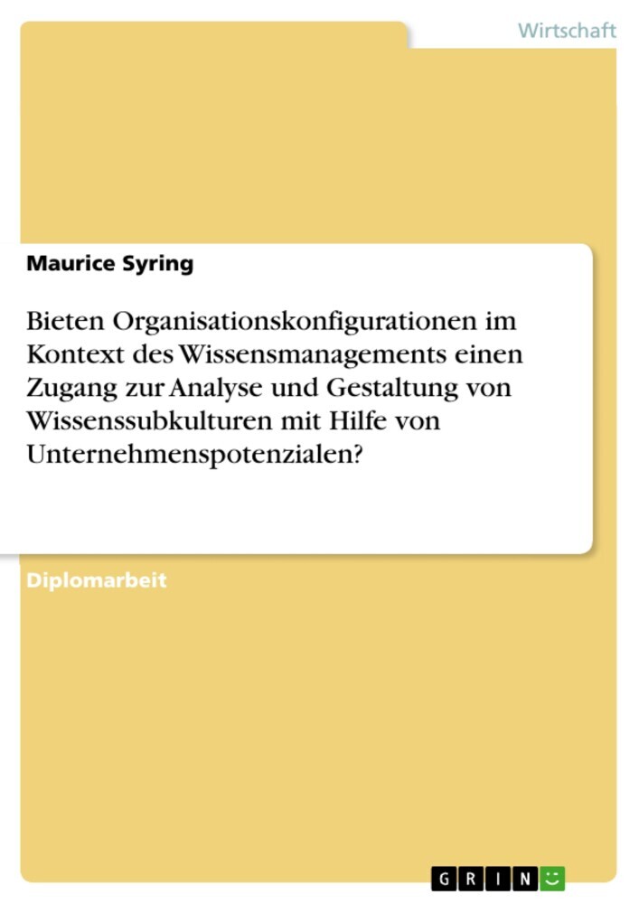 Bieten Organisationskonfigurationen im Kontext des Wissensmanagements einen Zugang zur Analyse und Gestaltung von Wissenssubkulturen mit Hilfe von Unternehmenspotenzialen? main product photo