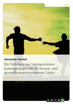 Entwicklung eines Verfahrens zur laktatgestützten Leistungsdiagnostik und Trainingssteuerung im Ausdauerbereich für freizeit- und gesundheitssportorientierte Läufer