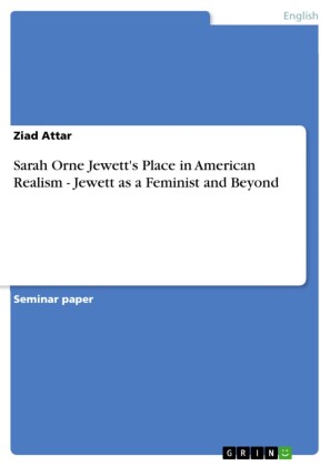 Sarah Orne Jewett's Place in American Realism - Jewett as a Feminist and Beyond