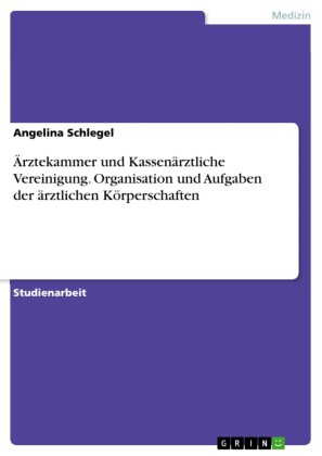 Ärztekammer und Kassenärztliche Vereinigung. Organisation und Aufgaben der ärztlichen Körperschaften