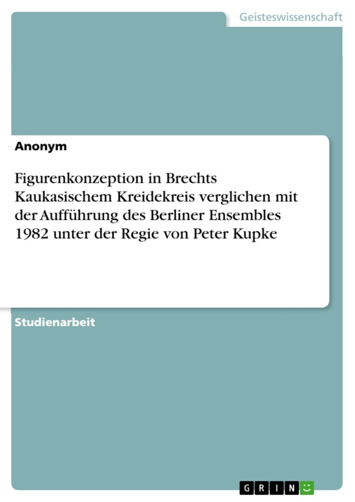 Figurenkonzeption in Brechts Kaukasischem Kreidekreis verglichen mit der Aufführung des Berliner Ensembles 1982 unter der Regie von Peter Kupke main product photo
