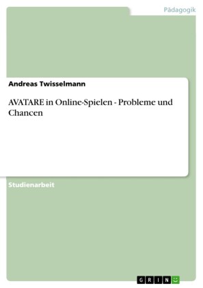 AVATARE in Online-Spielen - Probleme und Chancen
