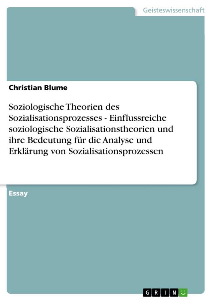 Soziologische Theorien des Sozialisationsprozesses - Einflussreiche soziologische Sozialisationstheorien und ihre Bedeutung für die Analyse und Erklärung von Sozialisationsprozessen main product photo