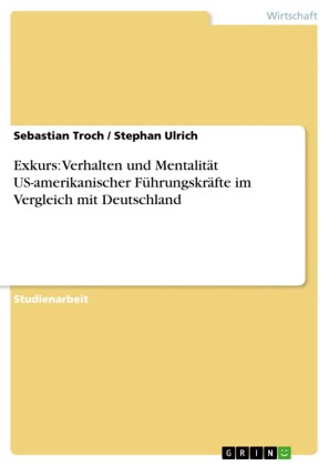 Exkurs: Verhalten und Mentalität US-amerikanischer Führungskräfte im Vergleich mit Deutschland