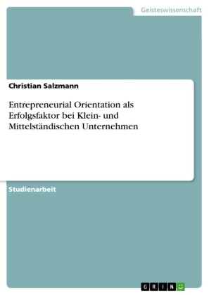 Entrepreneurial Orientation als Erfolgsfaktor bei Klein- und Mittelständischen Unternehmen