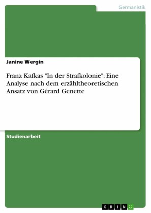 Franz Kafkas 'In der Strafkolonie': Eine Analyse nach dem erzähltheoretischen Ansatz von Gérard Genette