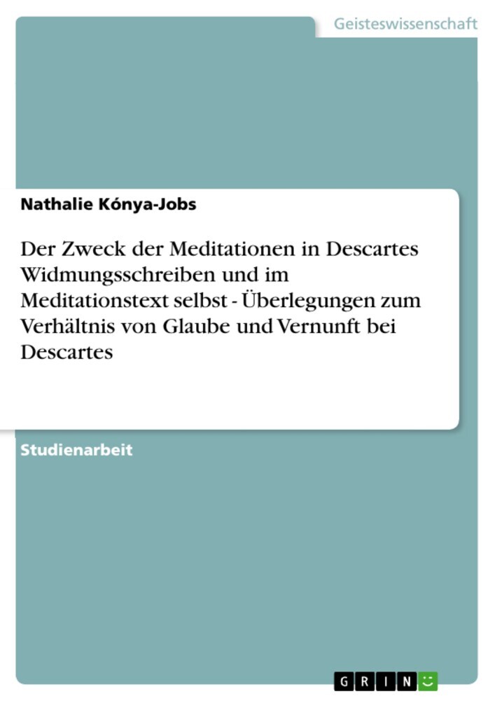 Der Zweck der Meditationen in Descartes Widmungsschreiben und im Meditationstext selbst - Überlegungen zum Verhältnis von Glaube und Vernunft bei Descartes main product photo