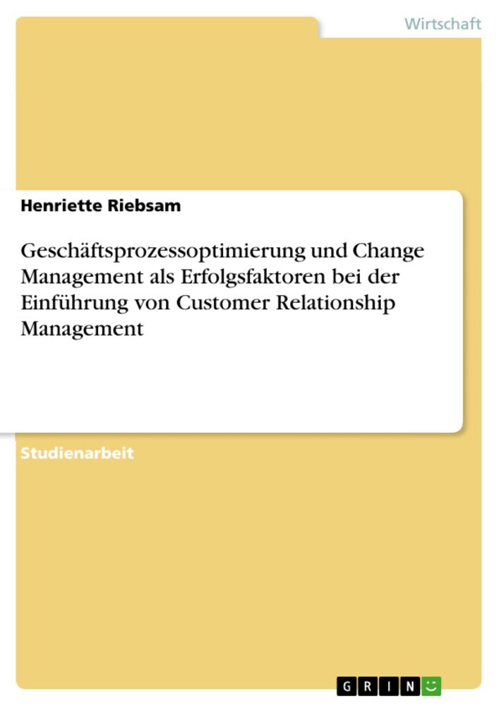 Geschäftsprozessoptimierung und Change Management als Erfolgsfaktoren bei der Einführung von Customer Relationship Management main product photo