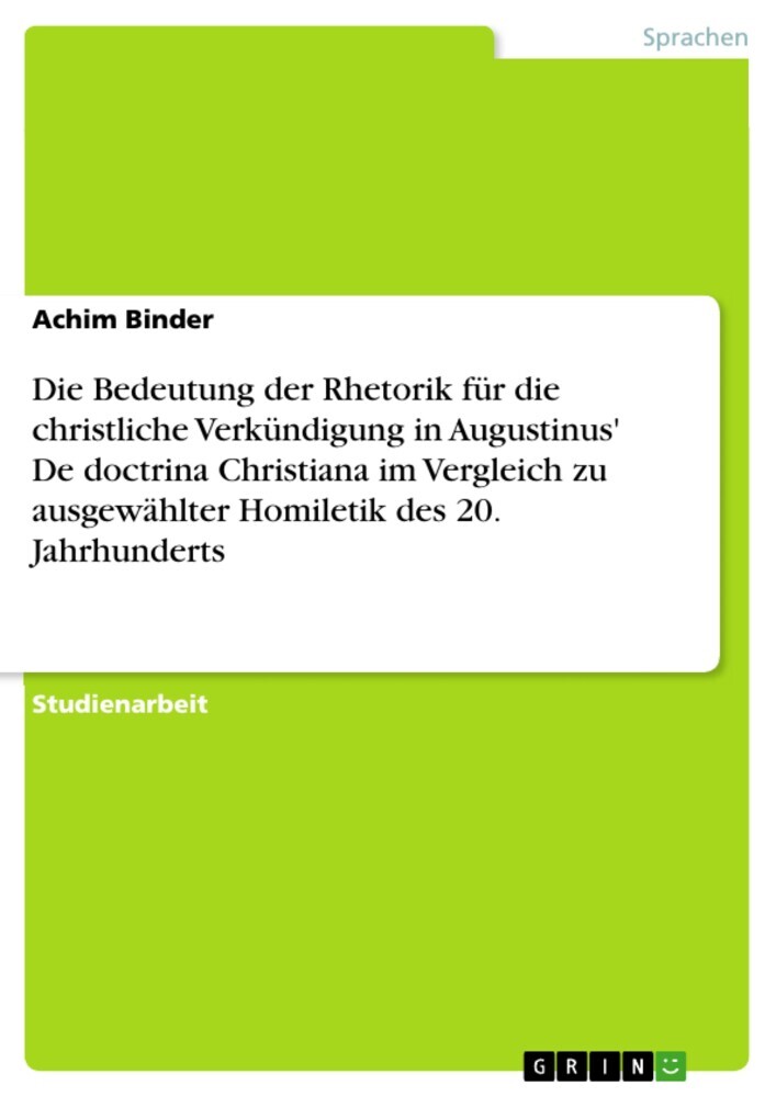 Die Bedeutung der Rhetorik für die christliche Verkündigung in Augustinus' De doctrina Christiana im Vergleich zu ausgewählter Homiletik des 20. Jahrhunderts main product photo