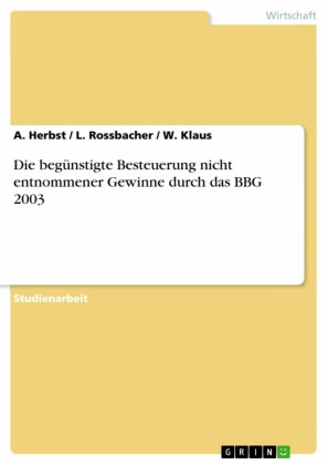 Die begünstigte Besteuerung nicht entnommener Gewinne durch das BBG 2003