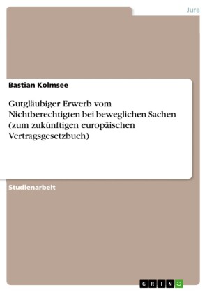 Gutgläubiger Erwerb vom Nichtberechtigten bei beweglichen Sachen (zum zukünftigen europäischen Vertragsgesetzbuch)