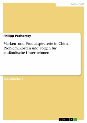 Marken- und Produktpiraterie in China: Problem, Kosten und Folgen für ausländische Unternehmen