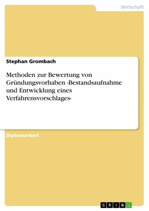 Methoden zur Bewertung von Gründungsvorhaben -Bestandsaufnahme und Entwicklung eines Verfahrensvorschlages-