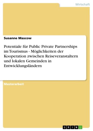 Potentiale für Public Private Partnerships im Tourismus - Möglichkeiten der Kooperation zwischen Reiseveranstaltern und lokalen Gemeinden in Entwicklungsländern