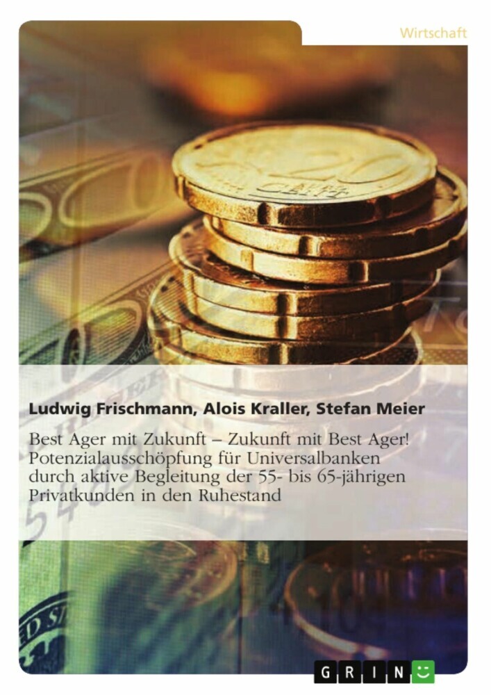 Best Ager mit Zukunft - Zukunft mit Best Ager! Potenzialausschöpfung für Universalbanken durch aktive Betreuung der 55- bis 65-jährigen Privatkunden main product photo