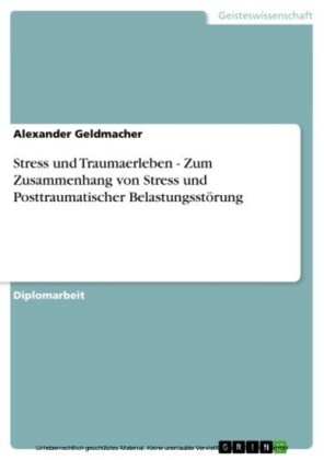Stress und Traumaerleben - Zum Zusammenhang von Stress und Posttraumatischer Belastungsstörung