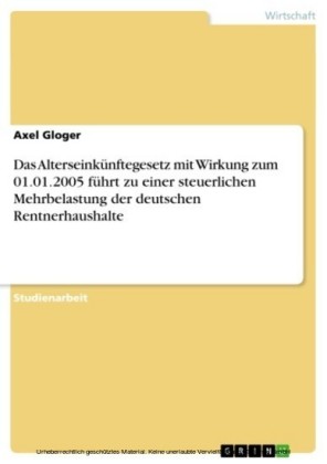 Das Alterseinkünftegesetz mit Wirkung zum 01.01.2005 führt zu einer steuerlichen Mehrbelastung der deutschen Rentnerhaushalte