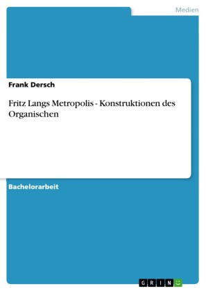 Fritz Langs Metropolis - Konstruktionen des Organischen