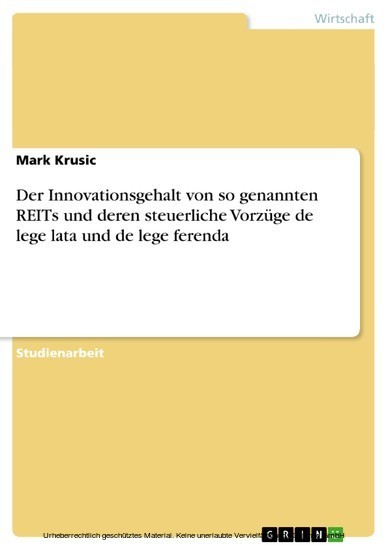 Der Innovationsgehalt von so genannten REITs und deren steuerliche Vorzüge de lege lata und de lege ferenda main product photo