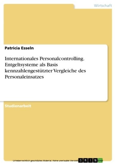 Internationales Personalcontrolling. Entgeltsysteme als Basis kennzahlengestützter Vergleiche des Personaleinsatzes main product photo